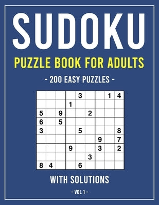 Sudoku Puzzle Book for Adults: 200 Easy Puzzles With Solutions, Volume 1 Paperback Independently Published