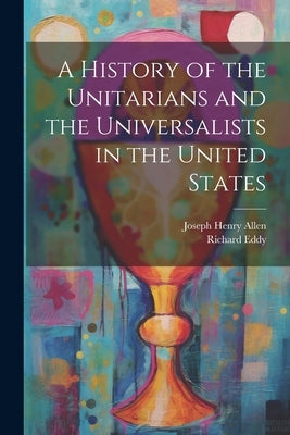 A History of the Unitarians and the Universalists in the United States Paperback Legare Street Press
