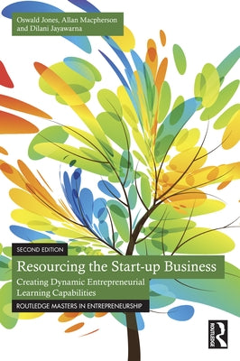 Resourcing the Start-Up Business: Creating Dynamic Entrepreneurial Learning Capabilities by Jones, Oswald