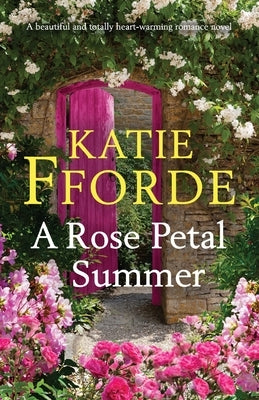 A Rose Petal Summer: A beautiful and totally heart-warming romance novel by Fforde, Katie