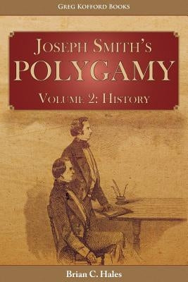 Joseph Smith's Polygamy, Volume 2: History by Hales, Brian C.