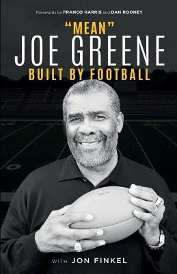 Mean Joe Greene: Built By Football by Greene, Joe