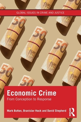 Economic Crime: From Conception to Response by Button, Mark