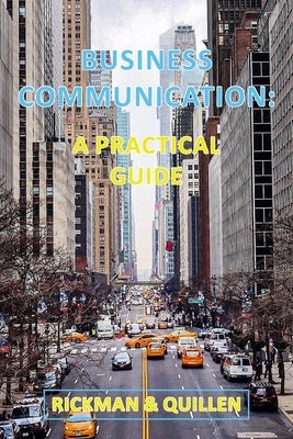 Business Communication: A Practical Guide by Rickman & Quillen