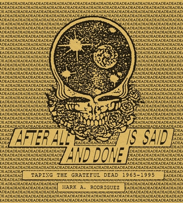 After All Is Said and Done: Taping the Grateful Dead, 1965-1995 by Rodriguez, Mark A.