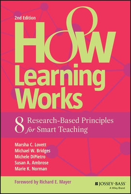 How Learning Works: Eight Research-Based Principles for Smart Teaching by Lovett, Marsha C.