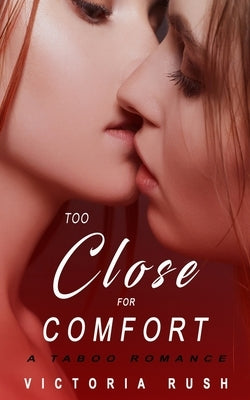 Too Close for Comfort: A Taboo Romance by Rush, Victoria