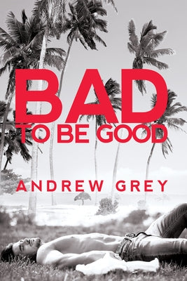 Bad to Be Good, 1 by Grey, Andrew