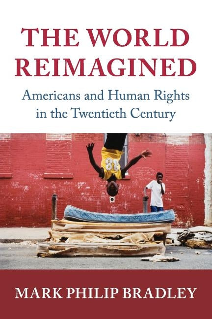 The World Reimagined: Americans and Human Rights in the Twentieth Century Paperback Cambridge University Press
