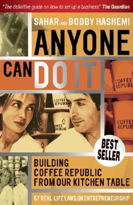 Anyone Can Do It: Building Coffee Republic from Our Kitchen Table - 57 Real Life Laws on Entrepreneurship by Hashemi, Sahar