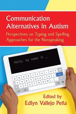 Communication Alternatives in Autism: Perspectives on Typing and Spelling Approaches for the Nonspeaking Paperback Toplight Books