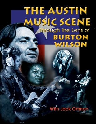 Austin Music Scene: Through the Lens of Burton Wilson by Wilson, Burton