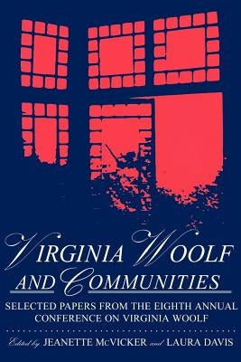 Virginia Woolf & Communities: Selected Papers from the Eighth Annual Conference on Virginia Woolf, Saint Louis University, Saint Louis, Missouri, Ju Paperback Pace University Press