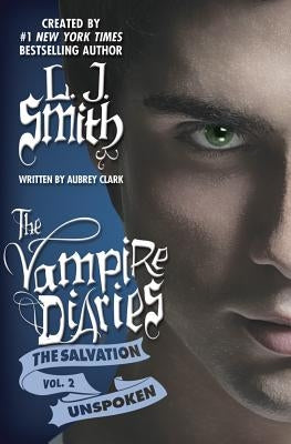 The Vampire Diaries: The Salvation: Unspoken by Smith, L. J.