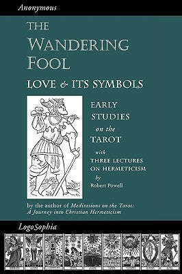 The Wandering Fool: Love and its Symbols, Early Studies on the Tarot by Tomberg, Valentin