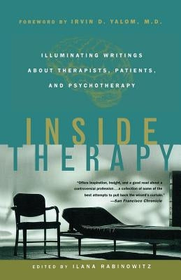 Inside Therapy: Illuminating Writings about Therapists, Patients, and Psychotherapy by Rabinowitz, Ilana