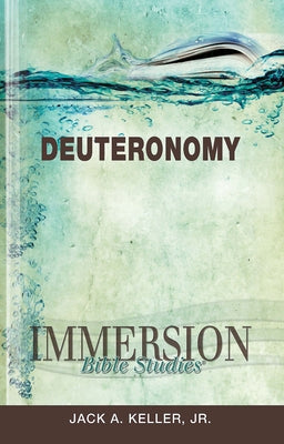 Immersion Bible Studies: Deuteronomy by Keller, Jack A.