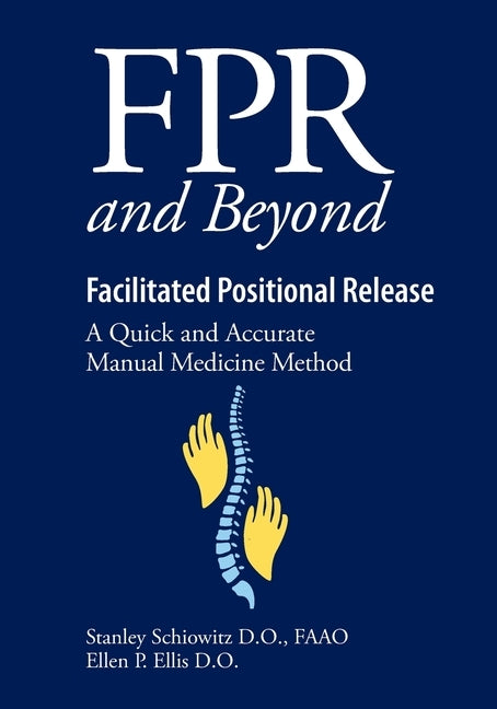 FPR and Beyond Facilitated Positional Release: A Quick and Accurate Manual Medicine Method by Ellis D. O., Ellen