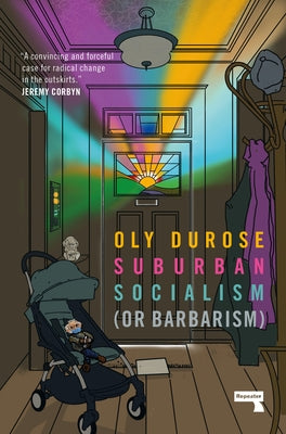 Suburban Socialism: (Or Barbarism) by Durose, Oly