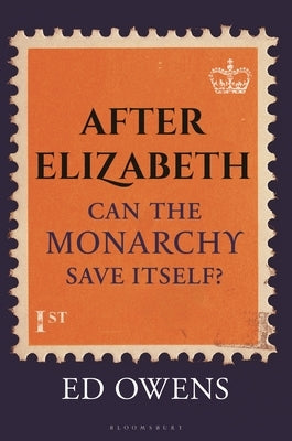 After Elizabeth: Can the Monarchy Save Itself? by Owens, Ed