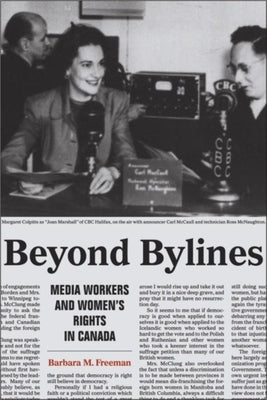 Beyond Bylines: Media Workers and Womenas Rights in Canada by Freeman, Barbara M.