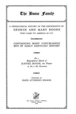 The Boone Family: A Genealogical History Of The Descendants Of George And Mary Boone Who Came To America In 1717 by Spraker, Hazel Atterbury