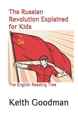 The Russian Revolution Explained for Kids: The English Reading Tree by Goodman, Keith