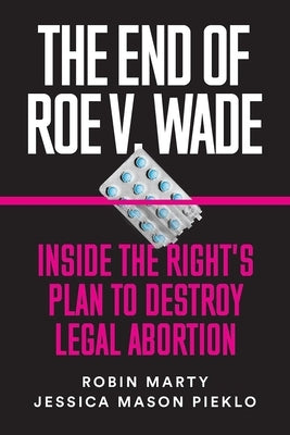 The End of Roe V. Wade: Inside the Right's Plan to Destroy Legal Abortion Paperback Ig Publishing