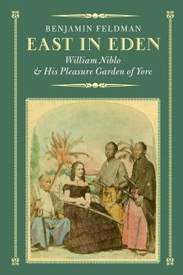 East in Eden: William Niblo and His Pleasure Garden of Yore Paperback New York Wanderer Press
