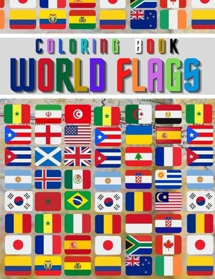 World Flags: The Coloring Book: The Best Educational Geography Book for Kids and also Adults: Color and learn and Discover flags fo by Creator, Coloring