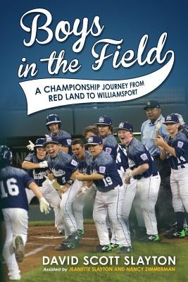 Boys in the Field: A Championship Journey from Red Land to Williamsport by Slayton, David Scott