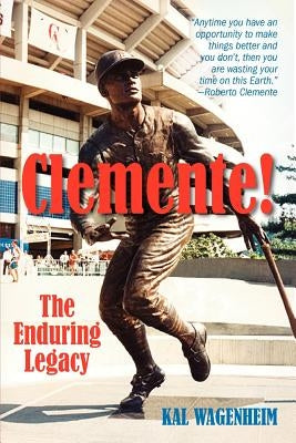 Clemente!: The Enduring Legacy by Wagenheim, Kal