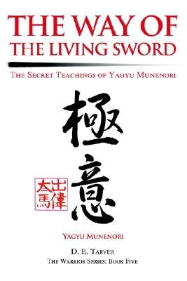 The Way of the Living Sword: The Secret Teachings of Yagyu Munenori by Munenori, Yagyu