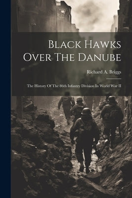 Black Hawks Over The Danube: The History Of The 86th Infantry Division In World War II Paperback Legare Street Press