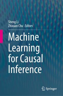 Machine Learning for Causal Inference by Li, Sheng