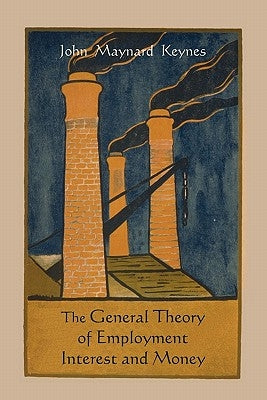 The General Theory of Employment Interest and Money by Keynes, John Maynard