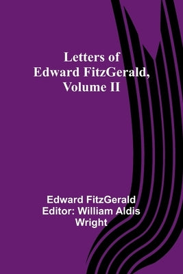 Letters of Edward FitzGerald, Volume II Paperback Alpha Edition