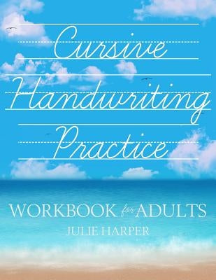 Cursive Handwriting Practice Workbook for Adults Createspace Independent Publishing Platform