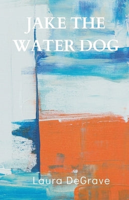 Jake the Water Dog by Degrave, Laura