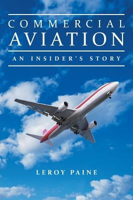 Commercial Aviation-An Insider's Story by Paine, Leroy