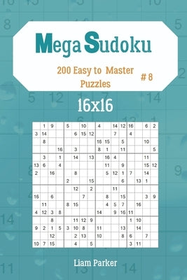 Mega Sudoku 16x16 - 200 Easy to Master Puzzles vol.8 Paperback Independently Published
