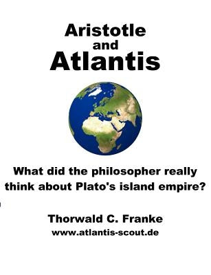 Aristotle and Atlantis: What did the philosopher really think about Plato's island empire? Paperback Books on Demand
