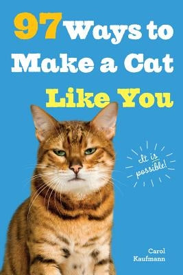 97 Ways to Make a Cat Like You by Kaufmann, Carol