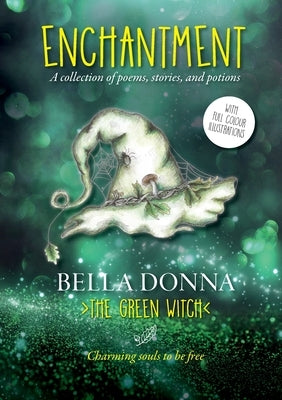 Enchantment: A collection of poems, stories, and potions by Donna, The Green Witch Bella