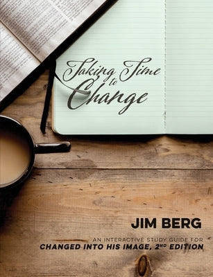 Taking Time to Change: An Interactive Study Guide for Changed Into His Image, 2nd Edition Paperback Palmetto Services Upstate, LLC