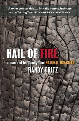 Hail of Fire: A Man and His Family Face Natural Disaster by Fritz, Randy