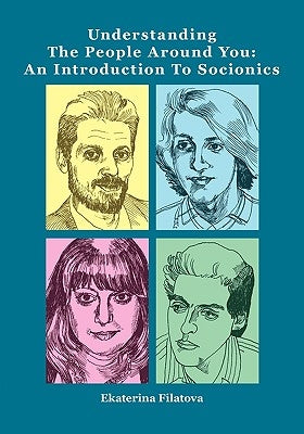 Understanding the People Around You: An Introduction to Socionics by Filatova, Ekaterina Sergeevna