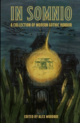In Somnio: A Collection of Modern Gothic Horror by Woodroe, Alex