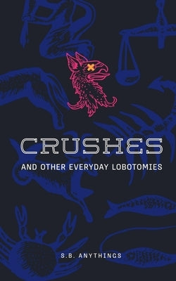 Crushes and Other Everyday Lobotomies Paperback Libresco Feeds Private Limited