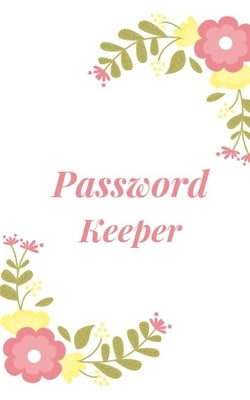 Password Keeper: Keep your usernames, passwords, social info, web addresses and security questions in one. So easy & organized Paperback Independently Published